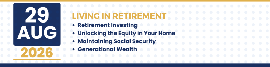 Retirement Living in Retirement seminar about Retirement investing, unlocking equity in your home, maintaining social security, and generational wealth